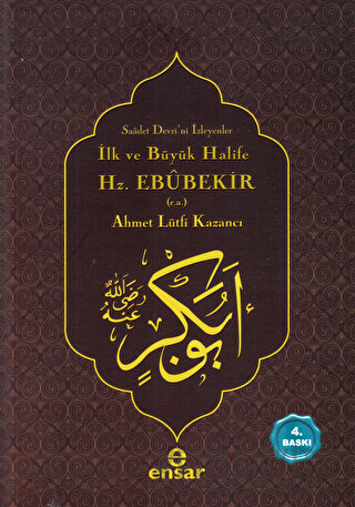 İlk ve Büyük Halife Hz. Ebubekir (r.a.) Ahmet Lütfi Kazancı