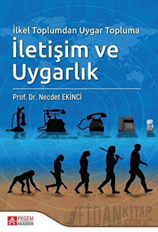 İlkel Toplumdan Uygar Topluma İletişim ve Uygarlık Necdet Ekinci