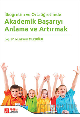 İlköğretim ve Ortaöğretimde Akademik Başarıyı Anlama ve Artırmak Münev