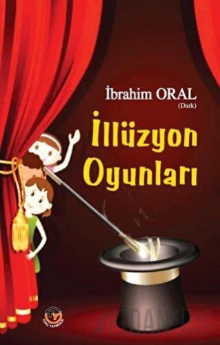 İllüzyon Oyunları İbrahim Oral