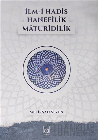 İlm-i Hadis Hanefilik Maturidilik (Ciltli) Melikşah Sezen