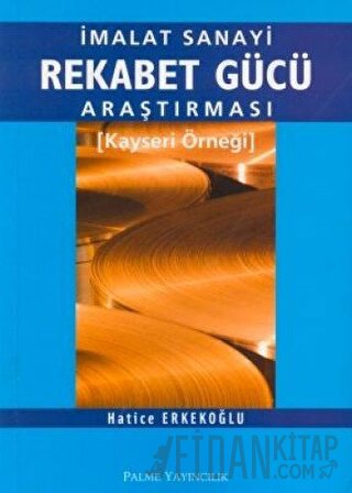 İmalat Sanayi Rekabet Gücü Araştırması Kayseri Örneği Hatice Erkekoğlu