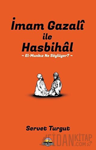 İmam Gazali ile Hasbihal: El-Munkız Ne Söylüyor? Servet Turgut