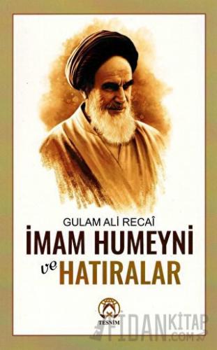 İmam Humeyni ve Hatıralar Gulam Ali Recai