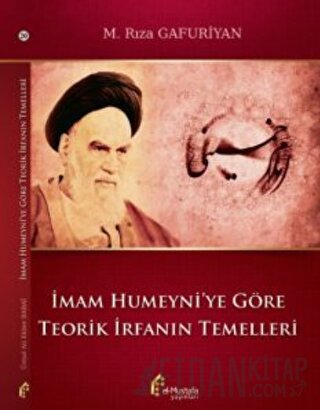 İmam Humeyni'ye Göre Teorik İrfanın Temelleri M. Rıza Gafuriyan