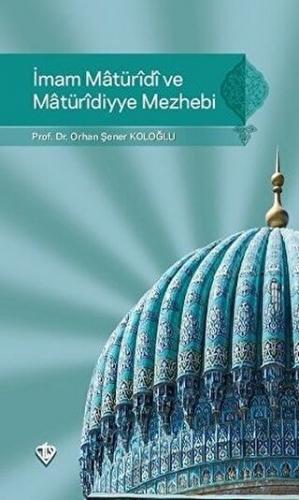 İmam Maturidi ve Maturidiyye Mezhebi Orhan Şener Koloğlu