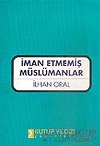 İman Etmemiş Müslümanlar İlhan Oral