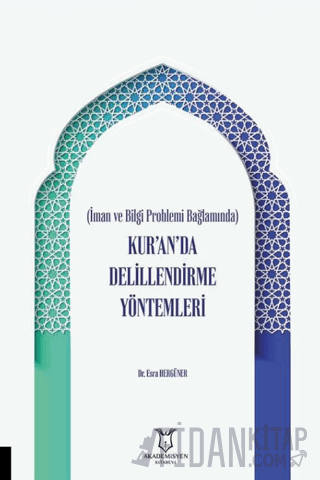 İman ve Bilgi Problemi Bağlamında Kur’an’da Delillendirme Yöntemleri E