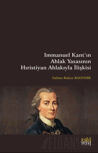 Immanuel Kant’ın Ahlak Yasasının Hıristiyan Ahlakıyla İlişkisi Fadime 