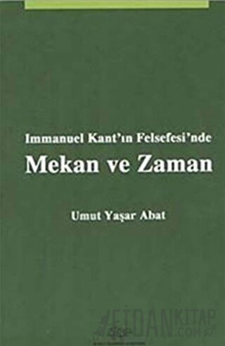 Immanuel Kant'ın Felsefesi'nde Mekan ve Zaman Umut Yaşar Abat