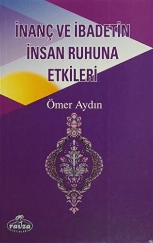 İnanç ve İbadetin İnsan Ruhuna Etkileri Ömer Aydın