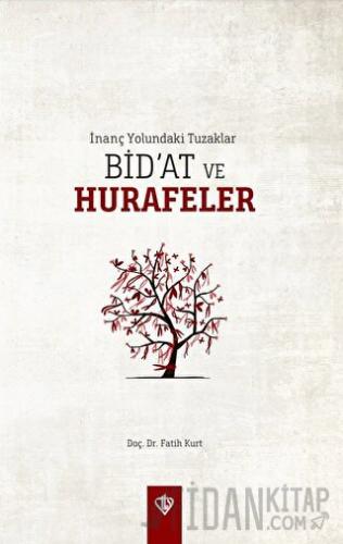 İnanç Yolundaki Tuzaklar - Bid’at ve Hurafeler Fatih Kurt