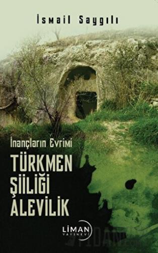 İnançların Evrimi Türkmen Şiiliği Alevilik İsmail Saygılı