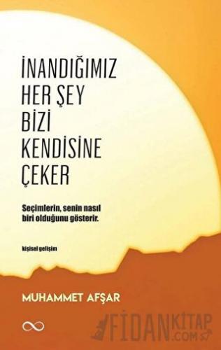 İnandığımız Her Şey Bizi Kendisine Çeker Muhammet Afşar