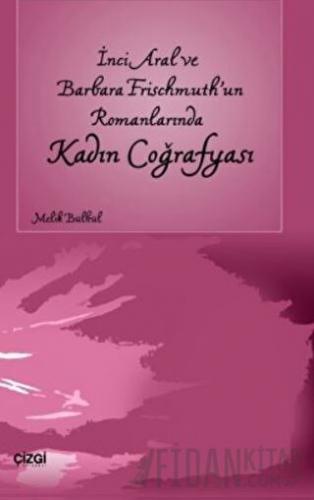 İnci Aral Ve Barbara Frischmuth’un Romanlarında Kadın Coğrafyası Melik