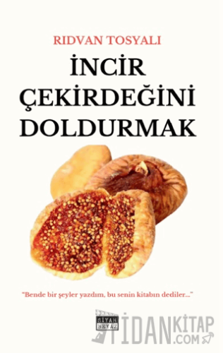 İncir Çekirdeğini Doldurmak Rıdvan Tosyalı