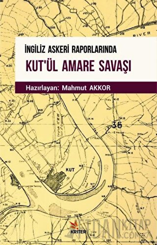 İngiliz Askeri Raporlarında Kut'ül Amare Savaşı Mahmut Akkor