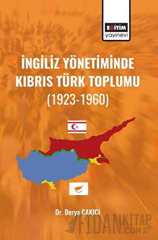 İngiliz Yönetiminde Kıbrıs Türk Toplumu Derya Çakıcı