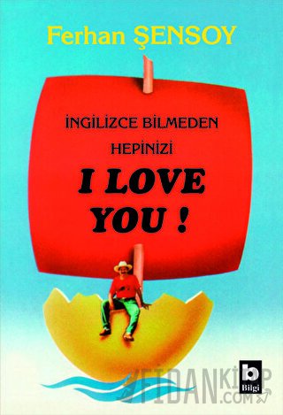 İngilizce Bilmeden Hepinizi I Love You Ferhan Şensoy