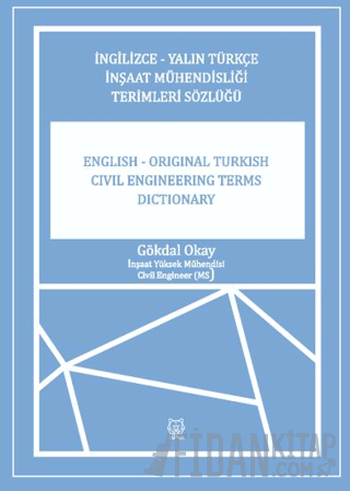 İngilizce-Yalın Türkçe İnşaat Mühendisliği Terimler Sözlüğü Gökdal Oka