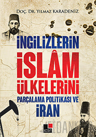 İngilizlerin İslam Ülkelerini Parçalama Politikası ve İran Yılmaz Kara