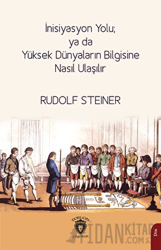 İnisiyasyon Yolu; ya da Yüksek Dünyaların Bilgisine Nasıl Ulaşılır Rud