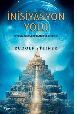 İnisiyasyon Yolu/Yüksek Alemleri Bilmek ve Erişmek Rudolf Steiner