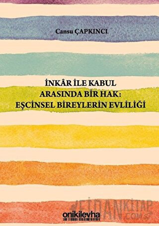 İnkar ile Kabul Arasında Bir Hak: Eşcinsel Bireylerin Evliliği Cansu Ç