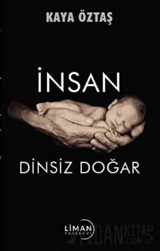 İnsan Dinsiz Doğar Kaya Öztaş