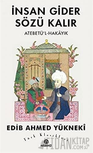 İnsan Gider Sözü Kalır Edib Ahmed Bin Mahmud Yükneki