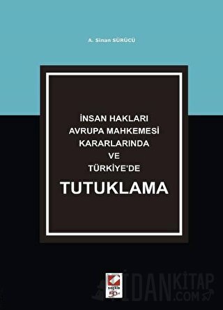 İnsan Hakları Avrupa Mahkemesi Kararlarında ve Türkiye'de Tutuklama A.