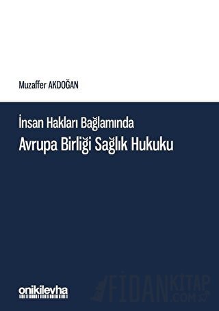 İnsan Hakları Bağlamında Avrupa Birliği Sağlık Hukuku Muzaffer Akdoğan