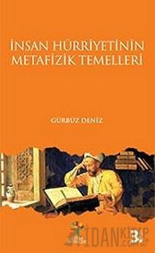 İnsan Hürriyetinin Metafizik Temelleri Gürbüz Deniz