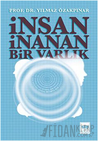 İnsan İnanan Bir Varlık Yılmaz Özakpınar