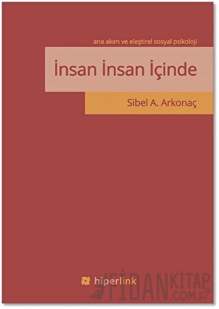 İnsan İnsan İçinde - Ana Akım ve Eleştirel Sosyal Psikoloji Sibel A. A