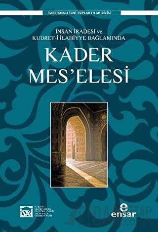 İnsan İradesi ve Kudret-i İlahiyye Bağlamında Kader Mes’elesi İlyas Çe