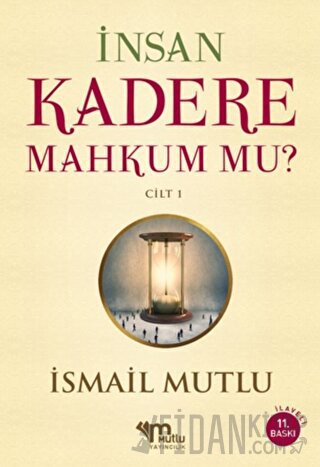 İnsan Kadere Mahkum Mu? Cilt 1 İsmail Mutlu