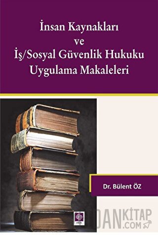 İnsan Kaynakları ve İş/Sosyal Güvenlik Hukuku Uygulamalı Makaleleri Bü