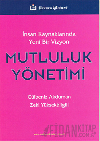 İnsan Kaynaklarında Yeni Bir Vizyon: Mutluluk Yönetimi Gülbeniz Akduma