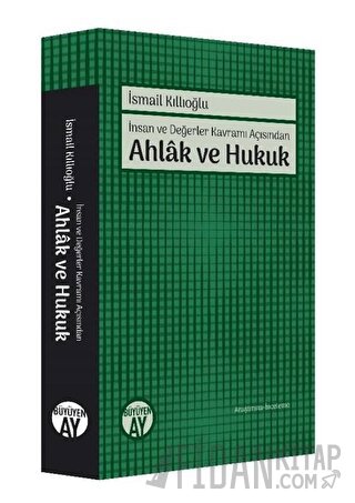 İnsan ve Değerler Kavramı Açısından Ahlak ve Hukuk İsmail Kıllıoğlu