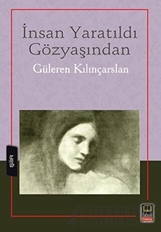 İnsan Yaratıldı Gözyaşından Güleren Kılınçarslan