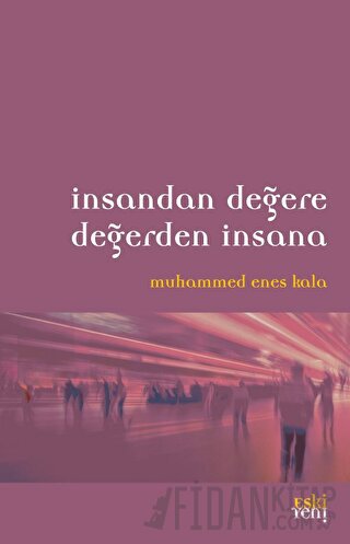 İnsandan Değere Değerden İnsana Muhammed Enes Kala