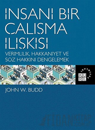 İnsani Bir Çalışma İlişkisi (Ciltli) John W. Budd