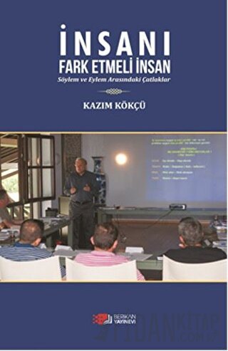 İnsanı Fark Etmeli İnsan Kazım Kökçü