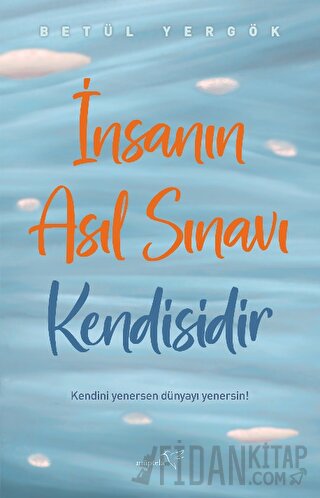 İnsanın Asıl Sınavı Kendisidir Betül Yergök