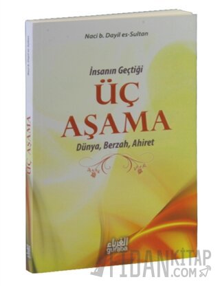 İnsanın Geçtiği Üç Aşama - Dünya, Berzah, Ahiret Naci B. Dayil Es-Sult