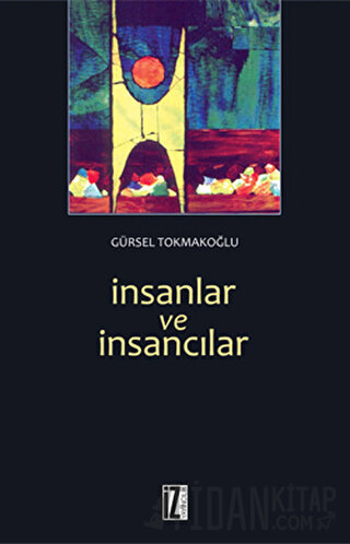 İnsanlar ve İnsancılar Gürsel Tokmakoğlu