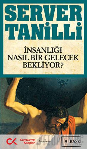 İnsanlığı Nasıl Bir Gelecek Bekliyor? Server Tanilli