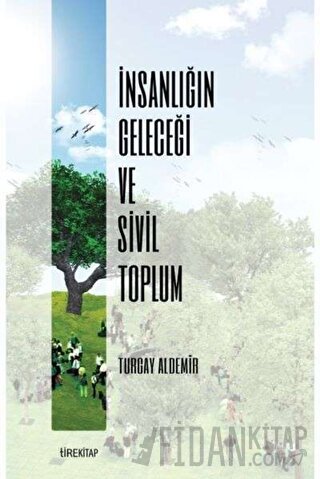 İnsanlığın Geleceği ve Sivil Toplum Turgay Aldemir