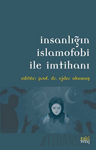 İnsanlığın İslamofobi ile İmtihanı Ejder Okumuş